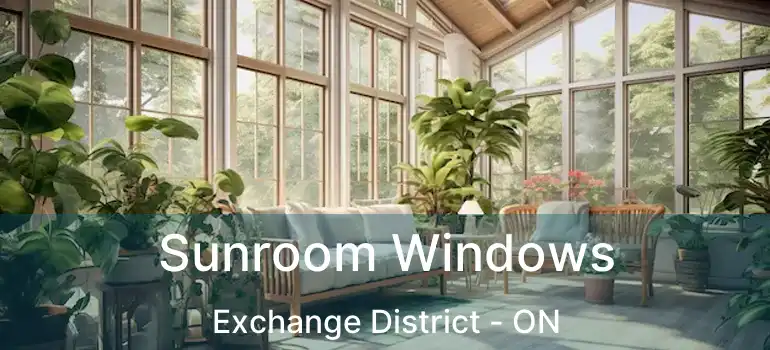  Sunroom Windows Exchange District - ON