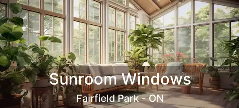  Sunroom Windows Fairfield Park - ON