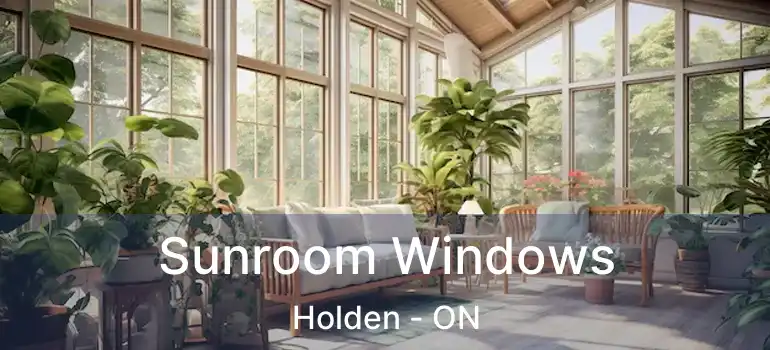  Sunroom Windows Holden - ON