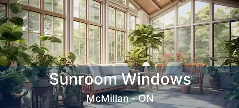  Sunroom Windows McMillan - ON