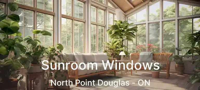  Sunroom Windows North Point Douglas - ON