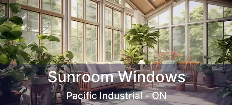  Sunroom Windows Pacific Industrial - ON