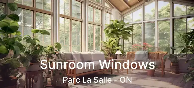  Sunroom Windows Parc La Salle - ON