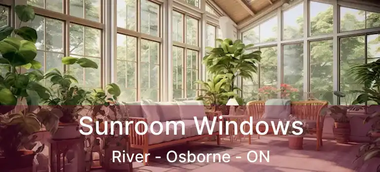  Sunroom Windows River - Osborne - ON