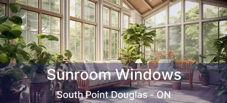  Sunroom Windows South Point Douglas - ON