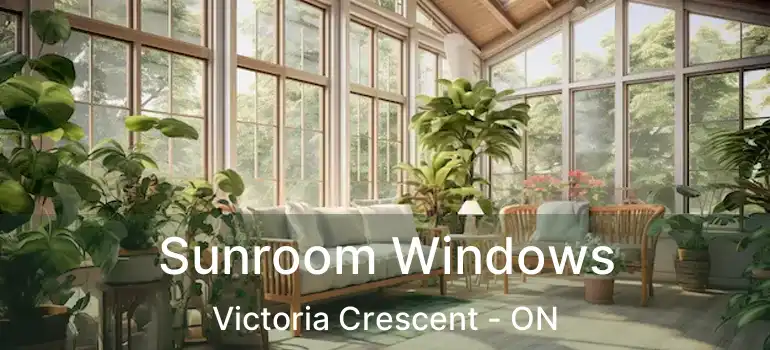  Sunroom Windows Victoria Crescent - ON