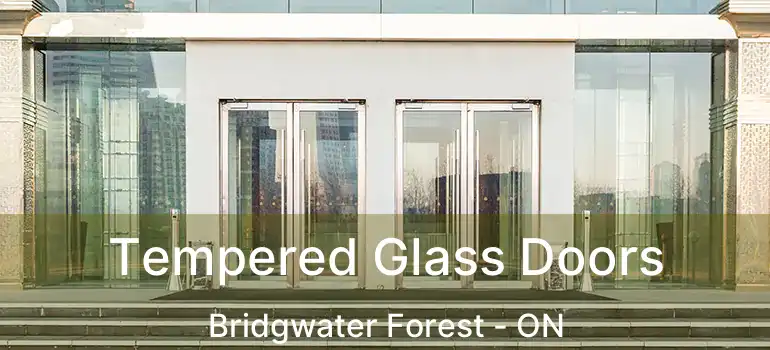  Tempered Glass Doors Bridgwater Forest - ON
