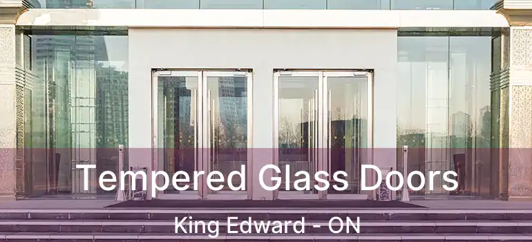  Tempered Glass Doors King Edward - ON