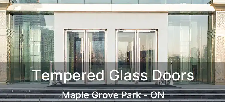  Tempered Glass Doors Maple Grove Park - ON