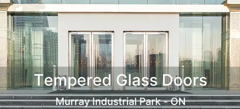  Tempered Glass Doors Murray Industrial Park - ON