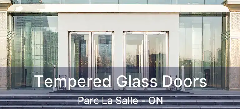  Tempered Glass Doors Parc La Salle - ON
