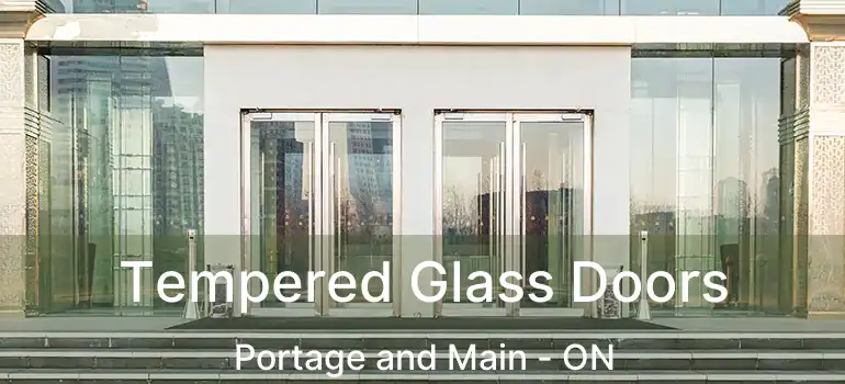  Tempered Glass Doors Portage and Main - ON
