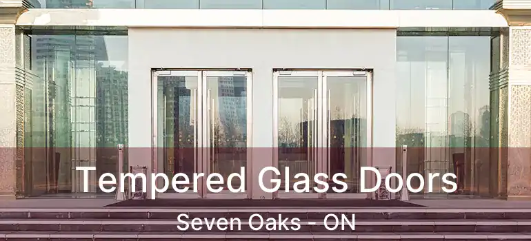  Tempered Glass Doors Seven Oaks - ON