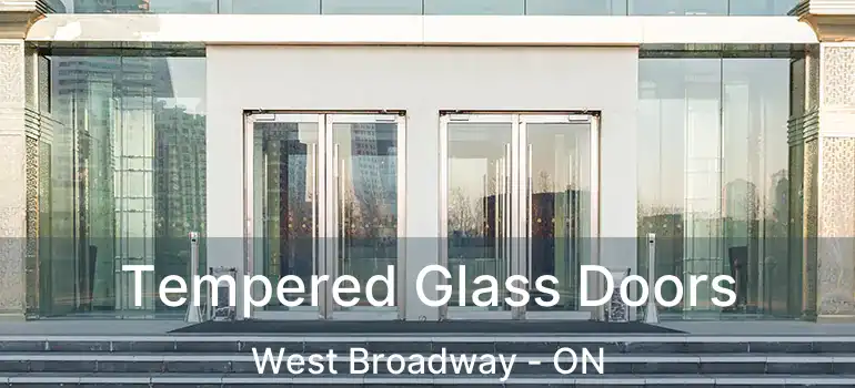  Tempered Glass Doors West Broadway - ON