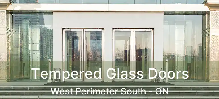  Tempered Glass Doors West Perimeter South - ON