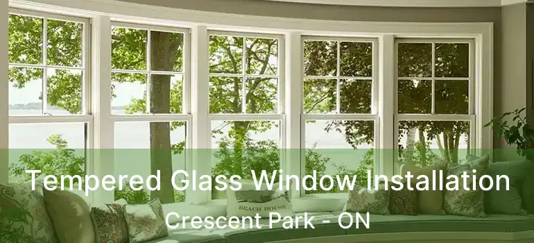  Tempered Glass Window Installation Crescent Park - ON
