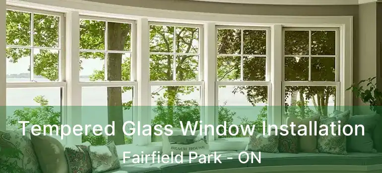  Tempered Glass Window Installation Fairfield Park - ON