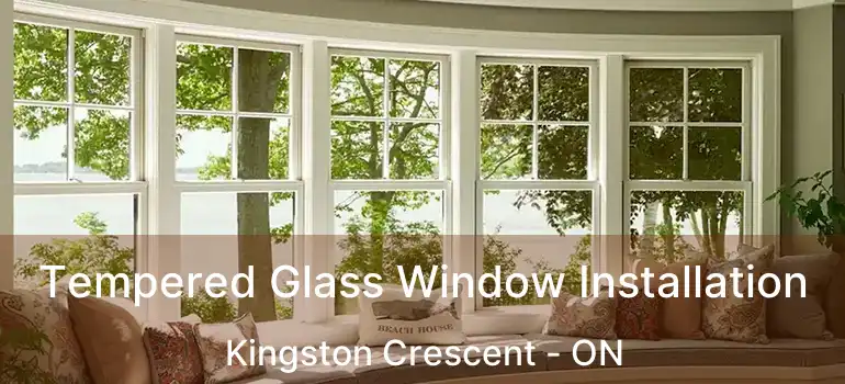  Tempered Glass Window Installation Kingston Crescent - ON