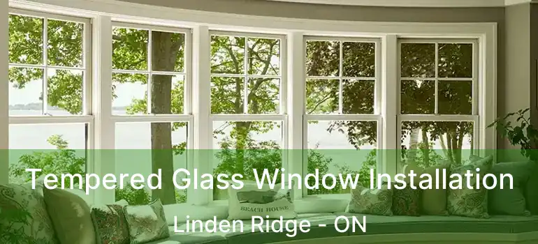  Tempered Glass Window Installation Linden Ridge - ON