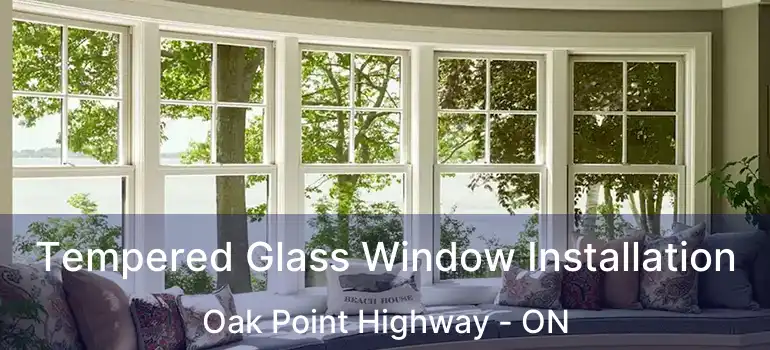  Tempered Glass Window Installation Oak Point Highway - ON