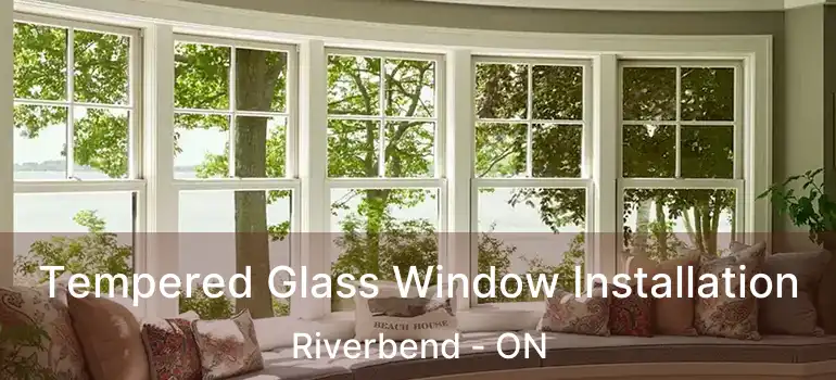  Tempered Glass Window Installation Riverbend - ON