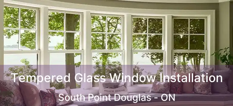  Tempered Glass Window Installation South Point Douglas - ON