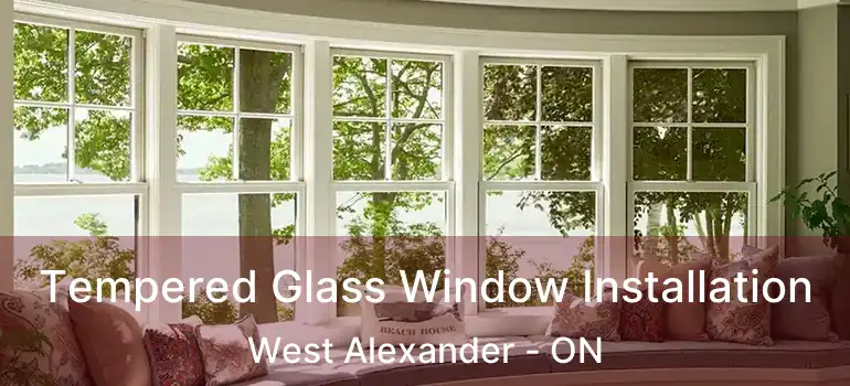  Tempered Glass Window Installation West Alexander - ON