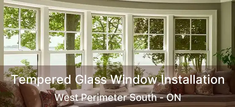  Tempered Glass Window Installation West Perimeter South - ON