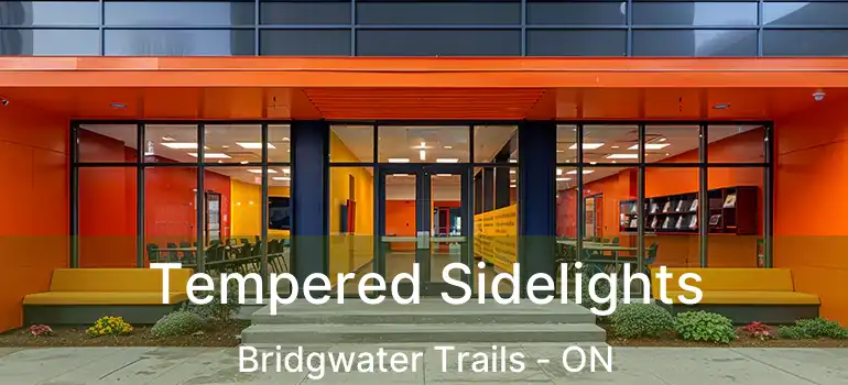  Tempered Sidelights Bridgwater Trails - ON