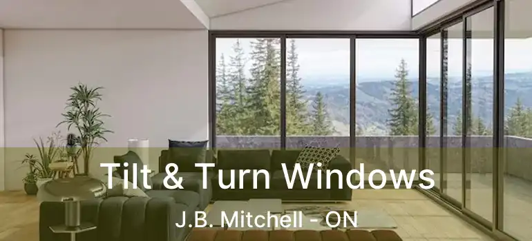  Tilt & Turn Windows J.B. Mitchell - ON