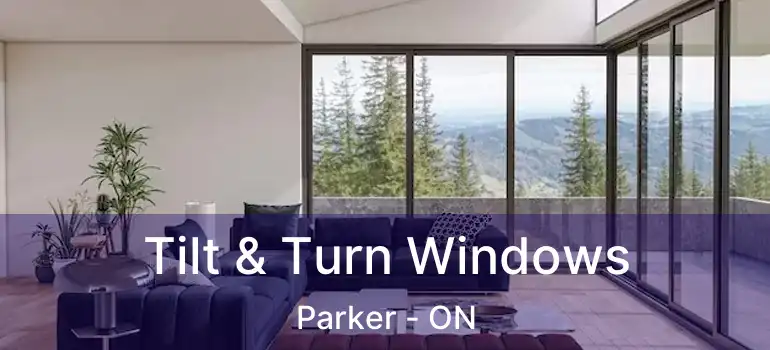  Tilt & Turn Windows Parker - ON