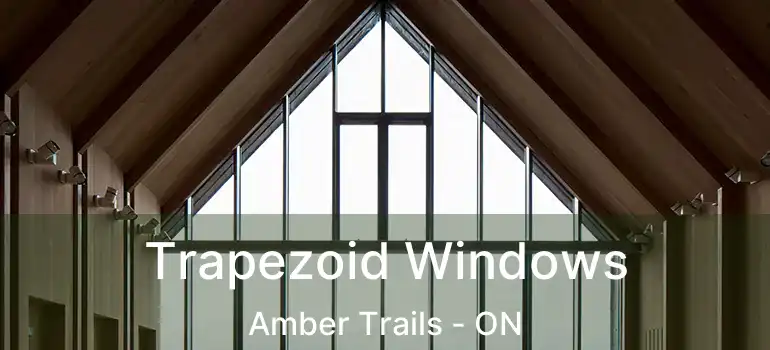  Trapezoid Windows Amber Trails - ON