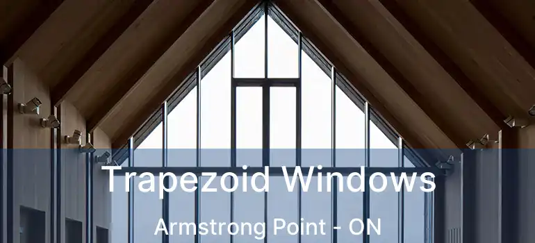  Trapezoid Windows Armstrong Point - ON