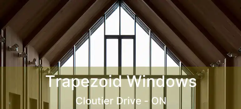  Trapezoid Windows Cloutier Drive - ON