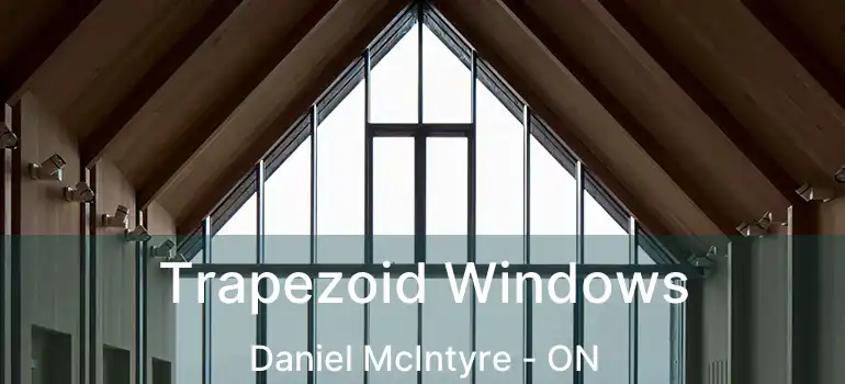  Trapezoid Windows Daniel McIntyre - ON