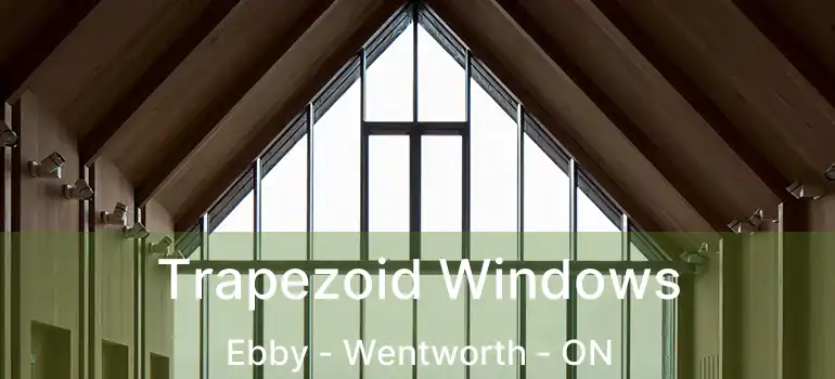  Trapezoid Windows Ebby - Wentworth - ON