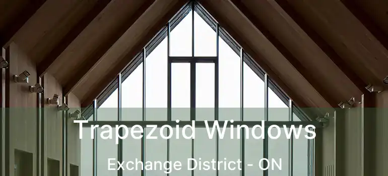  Trapezoid Windows Exchange District - ON