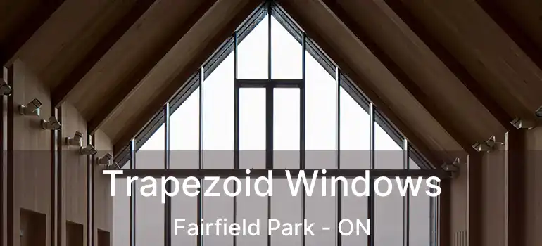  Trapezoid Windows Fairfield Park - ON
