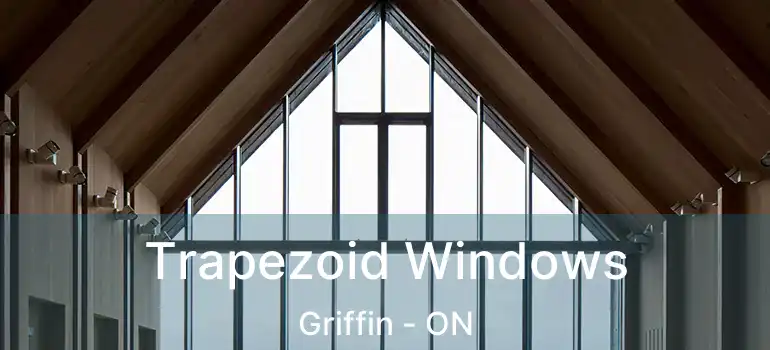  Trapezoid Windows Griffin - ON