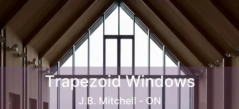  Trapezoid Windows J.B. Mitchell - ON