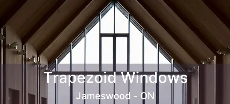  Trapezoid Windows Jameswood - ON