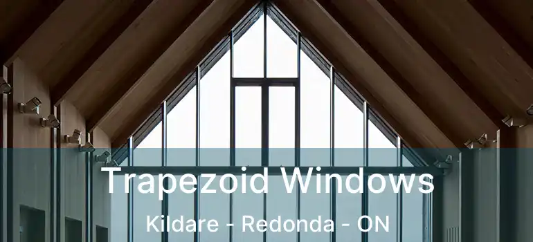  Trapezoid Windows Kildare - Redonda - ON