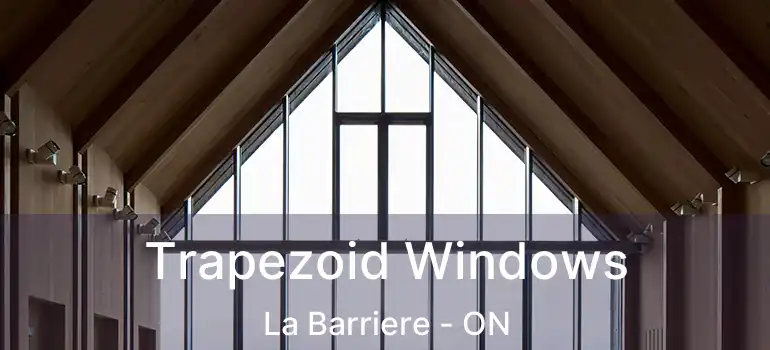  Trapezoid Windows La Barriere - ON
