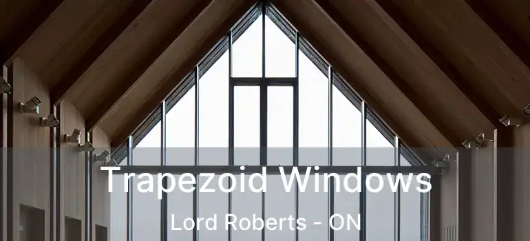  Trapezoid Windows Lord Roberts - ON