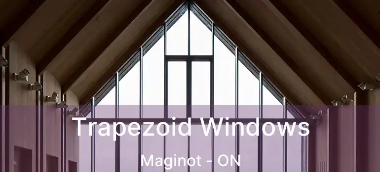  Trapezoid Windows Maginot - ON