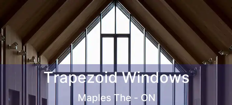  Trapezoid Windows Maples The - ON