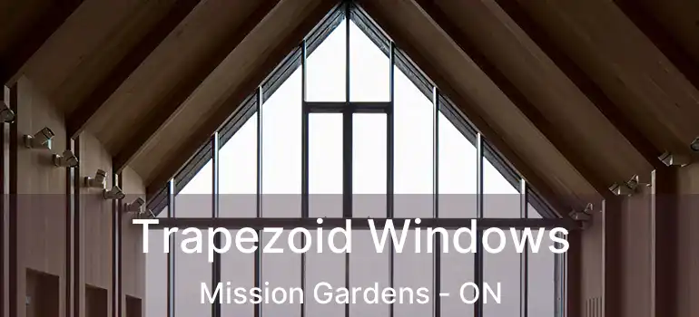  Trapezoid Windows Mission Gardens - ON