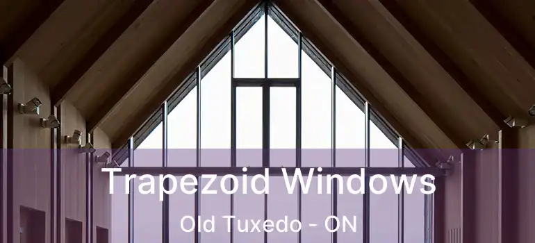  Trapezoid Windows Old Tuxedo - ON