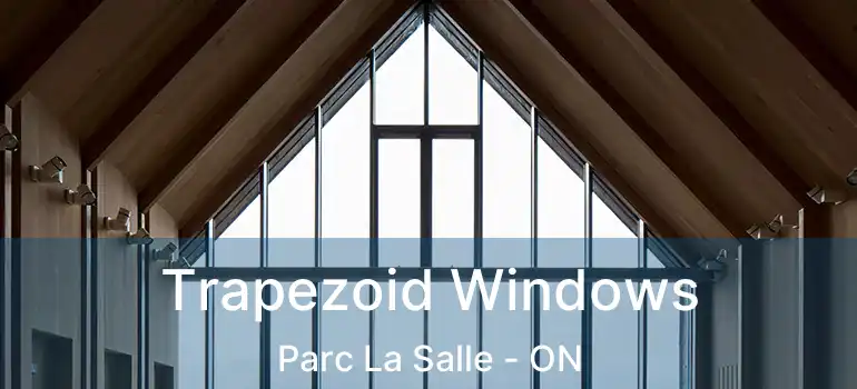  Trapezoid Windows Parc La Salle - ON