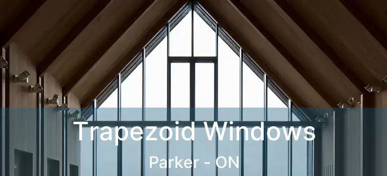  Trapezoid Windows Parker - ON